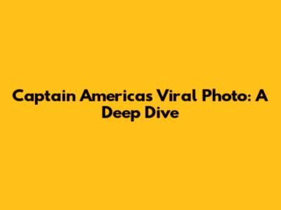 Captain America's Viral Photo: A Deep Dive