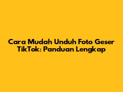 Cara Mudah Unduh Foto Geser TikTok: Panduan Lengkap