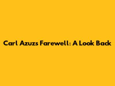 Carl Azuz's Farewell: A Look Back