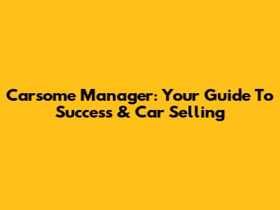 Carsome Manager: Your Guide To Success & Car Selling