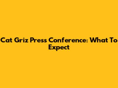 Cat Griz Press Conference: What To Expect