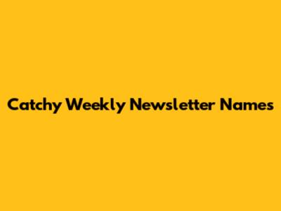 Catchy Weekly Newsletter Names