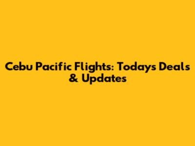 Cebu Pacific Flights: Today's Deals & Updates