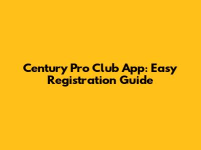 Century Pro Club App: Easy Registration Guide