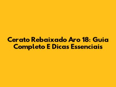Cerato Rebaixado Aro 18: Guia Completo E Dicas Essenciais