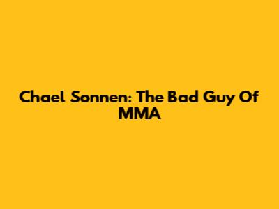 Chael Sonnen: The Bad Guy Of MMA