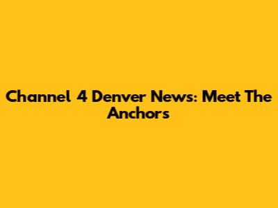 Channel 4 Denver News: Meet The Anchors