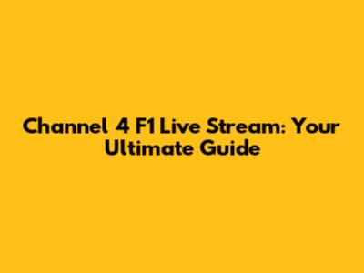 Channel 4 F1 Live Stream: Your Ultimate Guide