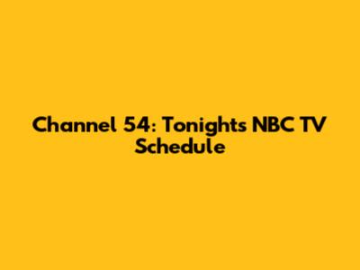 Channel 54: Tonight's NBC TV Schedule