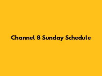 Channel 8 Sunday Schedule