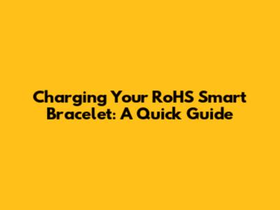Charging Your RoHS Smart Bracelet: A Quick Guide