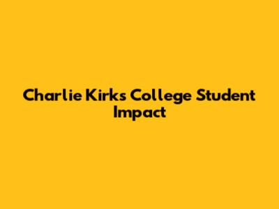 Charlie Kirk's College Student Impact