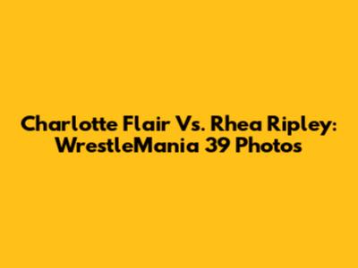 Charlotte Flair Vs. Rhea Ripley: WrestleMania 39 Photos