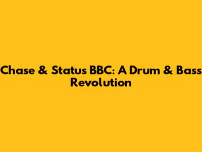 Chase & Status BBC: A Drum & Bass Revolution