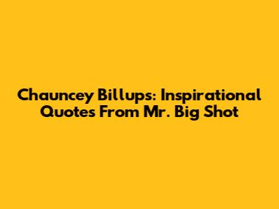 Chauncey Billups: Inspirational Quotes From Mr. Big Shot