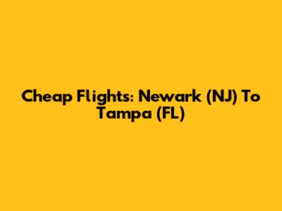 Cheap Flights: Newark (NJ) To Tampa (FL)