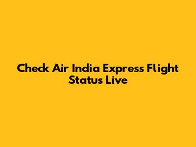 Check Air India Express Flight Status Live