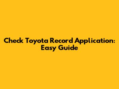 Check Toyota Record Application: Easy Guide