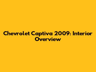 Chevrolet Captiva 2009: Interior Overview