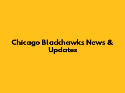 Chicago Blackhawks News & Updates
