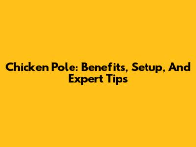 Chicken Pole: Benefits, Setup, And Expert Tips