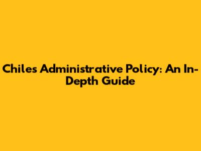 Chile's Administrative Policy: An In-Depth Guide