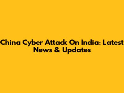 China Cyber Attack On India: Latest News & Updates