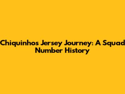 Chiquinho's Jersey Journey: A Squad Number History
