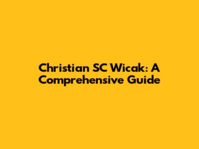 Christian SC Wicak: A Comprehensive Guide