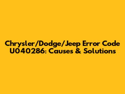 Chrysler/Dodge/Jeep Error Code U040286: Causes & Solutions