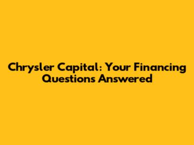 Chrysler Capital: Your Financing Questions Answered