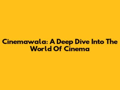 Cinemawala: A Deep Dive Into The World Of Cinema