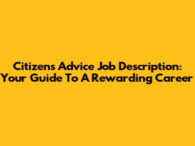 Citizens Advice Job Description: Your Guide To A Rewarding Career