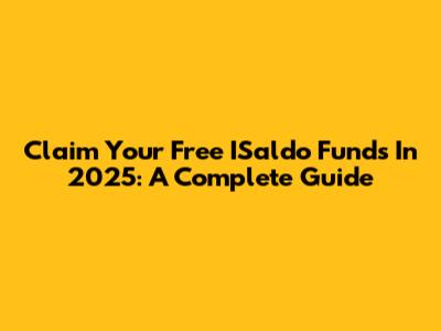 Claim Your Free ISaldo Funds In 2025: A Complete Guide