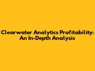 Clearwater Analytics Profitability: An In-Depth Analysis
