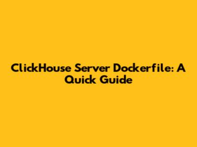 ClickHouse Server Dockerfile: A Quick Guide