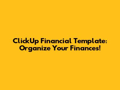 ClickUp Financial Template: Organize Your Finances!