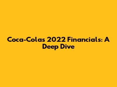 Coca-Cola's 2022 Financials: A Deep Dive