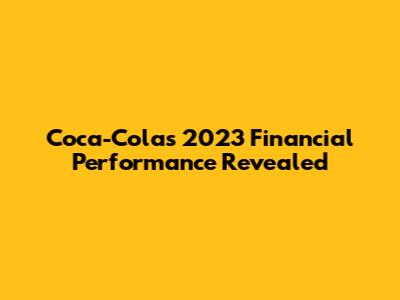 Coca-Cola's 2023 Financial Performance Revealed