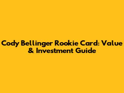 Cody Bellinger Rookie Card: Value & Investment Guide