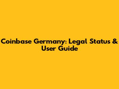 Coinbase Germany: Legal Status & User Guide