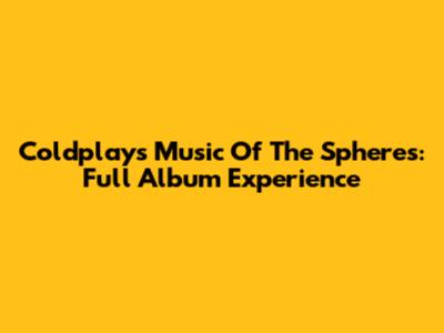 Coldplay's Music Of The Spheres: Full Album Experience