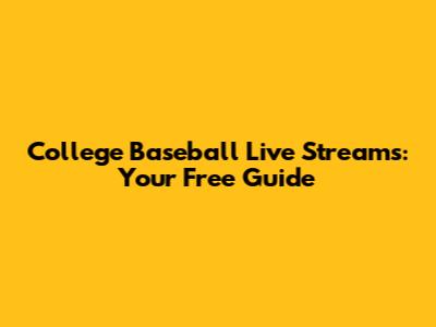 College Baseball Live Streams: Your Free Guide