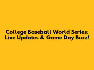 College Baseball World Series: Live Updates & Game Day Buzz!