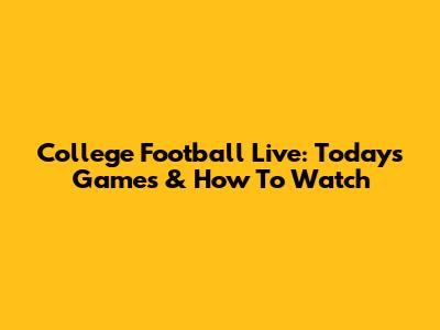 College Football Live: Today's Games & How To Watch