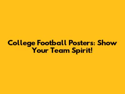 College Football Posters: Show Your Team Spirit!