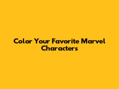 Color Your Favorite Marvel Characters
