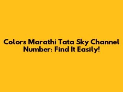 Colors Marathi Tata Sky Channel Number: Find It Easily!