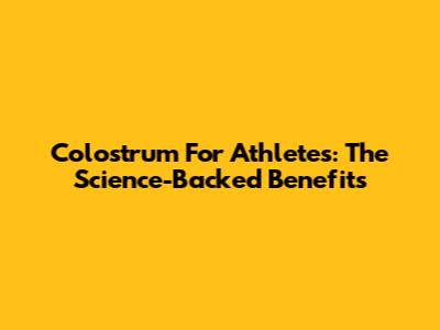 Colostrum For Athletes: The Science-Backed Benefits