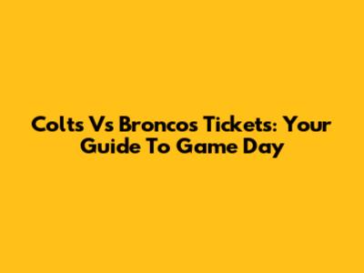 Colts Vs Broncos Tickets: Your Guide To Game Day